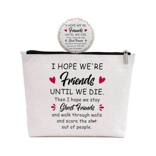 Friends Gifts for Women -Ghost Friends Sister Birthday Gifts -Christmas Graduation Gift for Big/Little Sister Best Friend -Friend Makeup Bag Gift -I Hope We 're Friends Until We Die